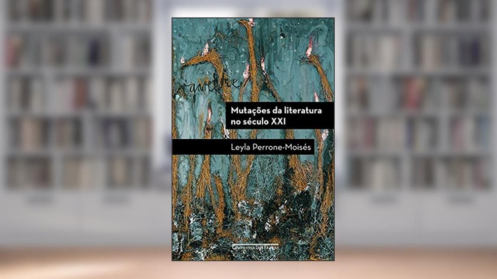 Mutações da literatura no século XXI, do autor Leyla Perrone-Moisés