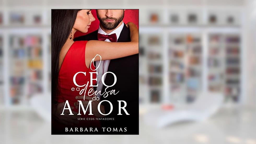 O CEO e a Deusa do Amor: Série CEOs Tentadores - Livro 1, do autor Barbara Tomas
