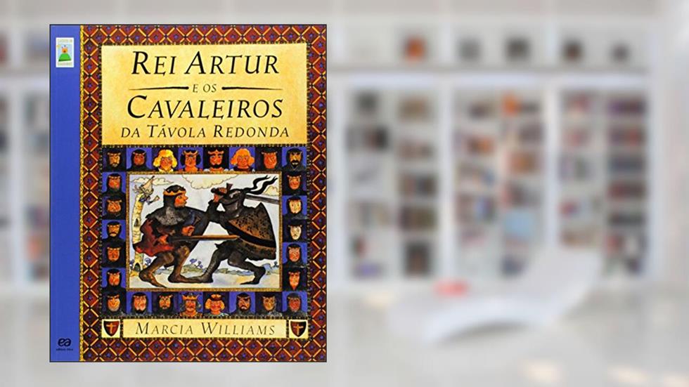Rei Artur e os cavaleiros da távola redonda, do autor Marcia Williams