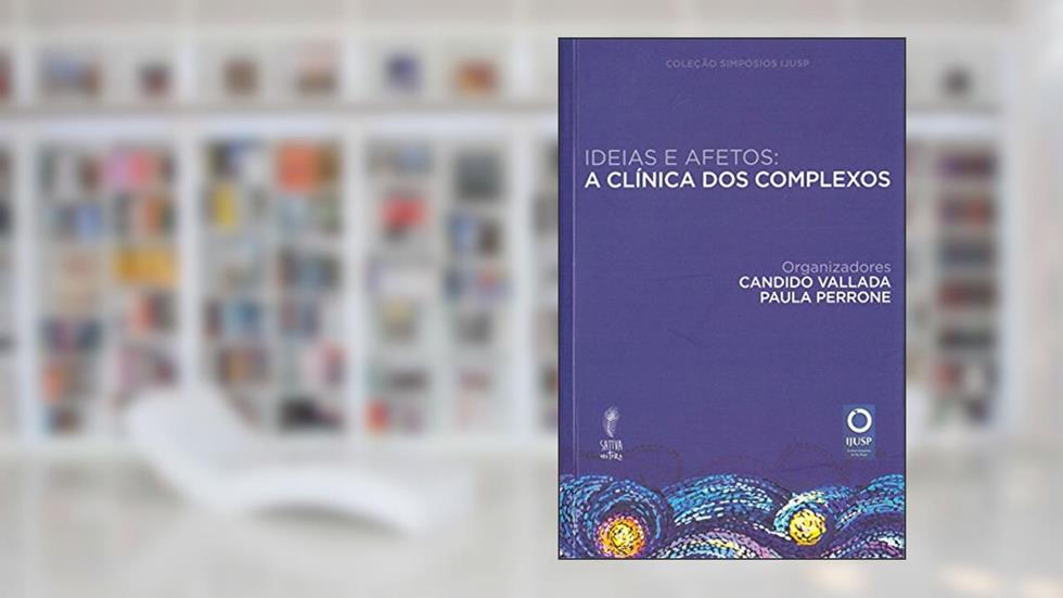 Ideias e Afetos. A Clinica dos Complexos, do autor Candido Vallada; Paula Perrone
