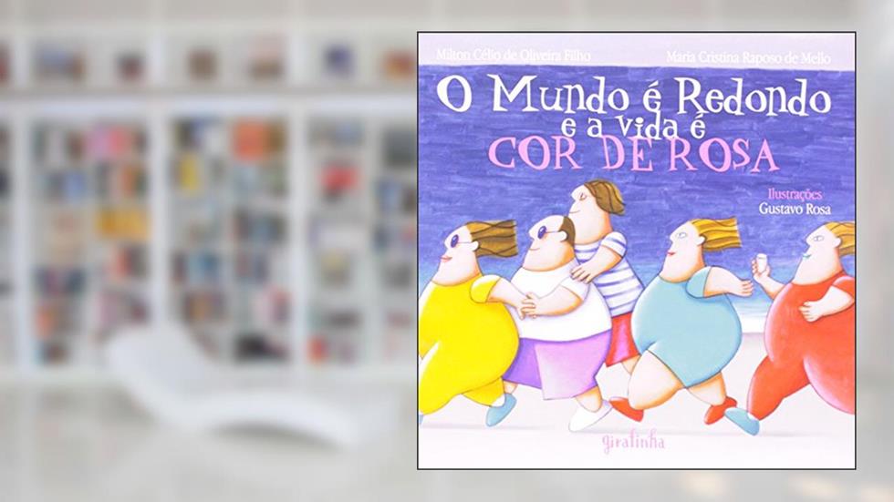 O Mundo e Redondo e a Vida e Cor de Rosa, do autor Milton Celio Filho; Maria Cristina Raposo de Mello