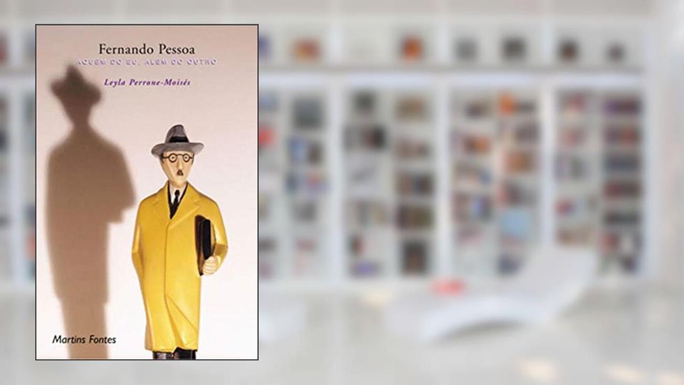 Fernando Pessoa: Aquem do eu, além do outro, do autor Leyla Perrone-Moisés