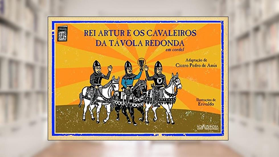 Rei Artur e os cavaleiros da Távola Redonda em cordel, do autor Cicero Pedro de Assis