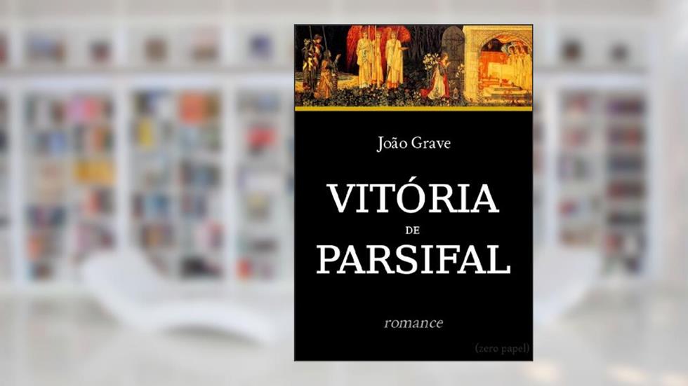Vitória de Parsifal (Romance da Távola Redonda), do autor João Grave