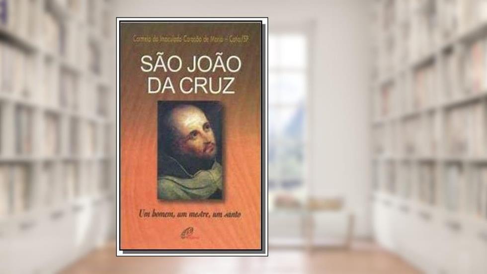 São João da Cruz: Um homem, um mestre, um santo, do autor Carmelo Imaculado Coração de Maria