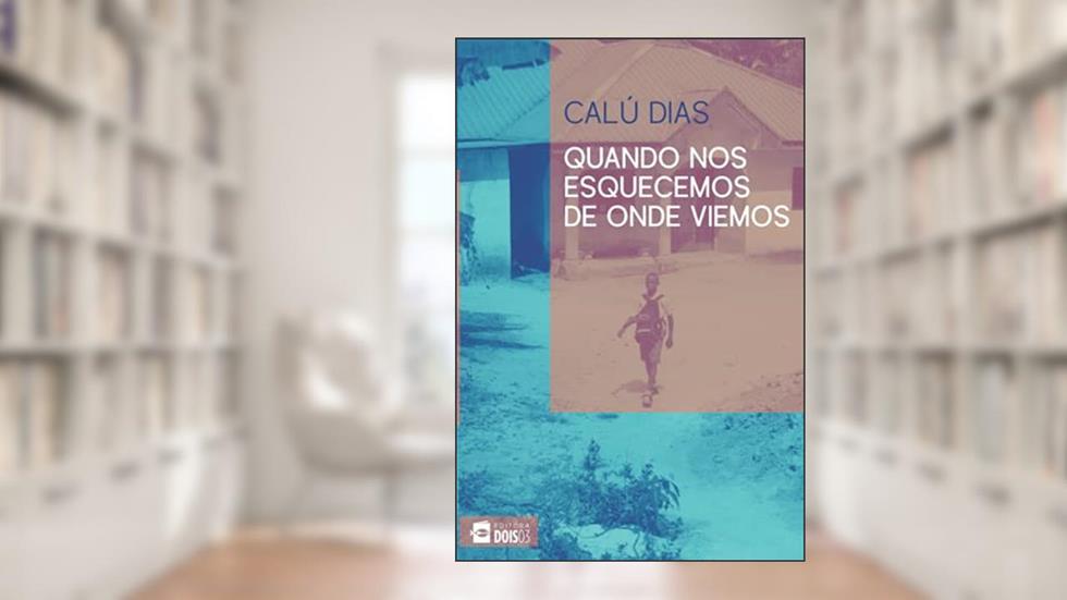 Quando nos esquecemos de onde viemos, do autor Calú Dias