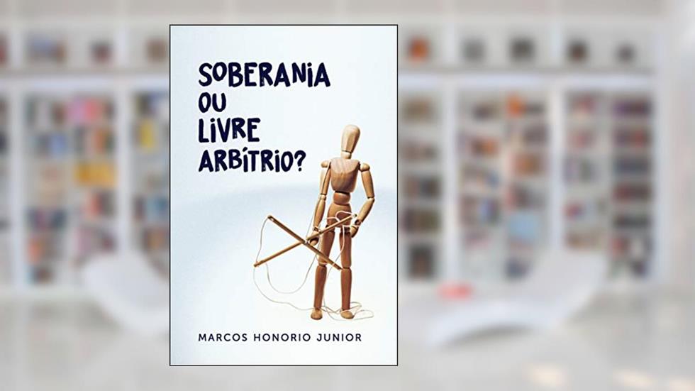 Soberania ou Livre Arbítrio, do autor Marcos Carmelo Luiz Honorio Junior