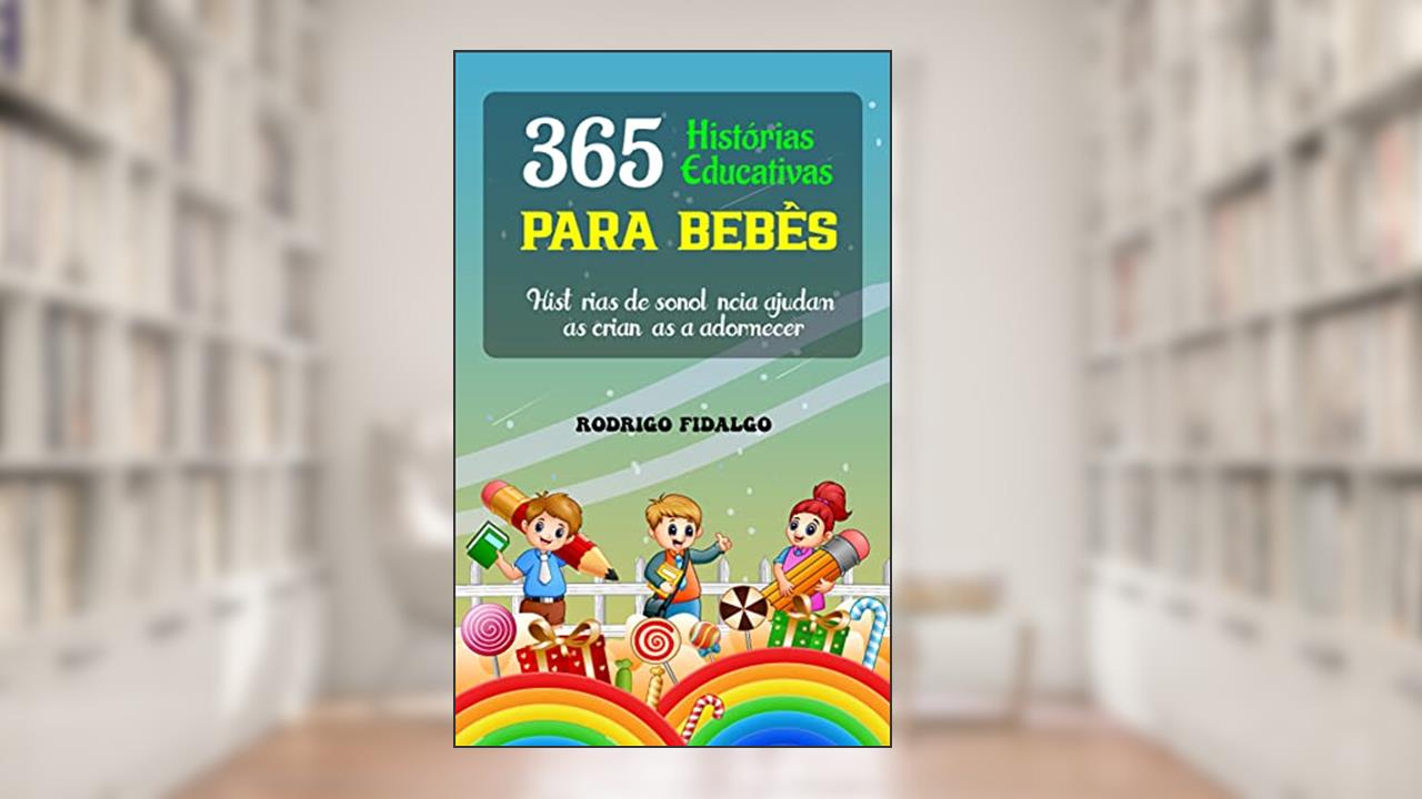 365 histórias educativas para bebês: Histórias de sonolência ajudam as crianças a adormecer, do autor Rodrigo Fidalgo