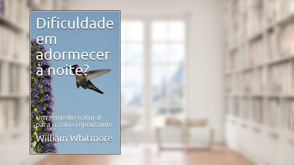 Dificuldade em adormecer à noite?: Um remédio natural para o sono repousante, do autor William Whitmore