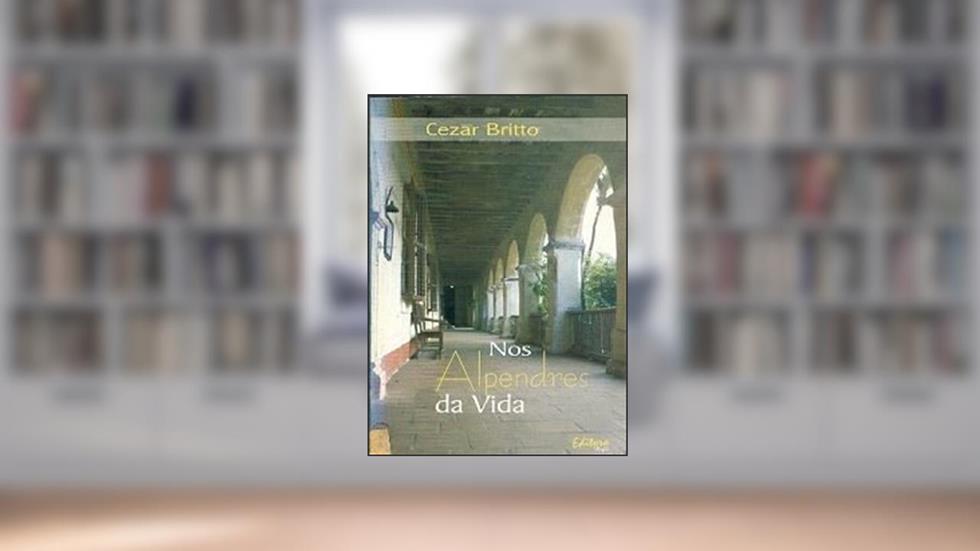 Nos Alpendres Da Vida., do autor Raimundo Cezar Britto Aragão