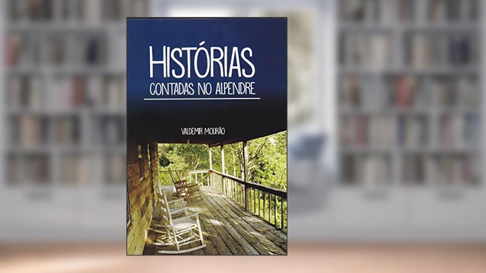 Histórias Contadas no Alpendre, do autor Professor Mourão; Valdemir Mourão