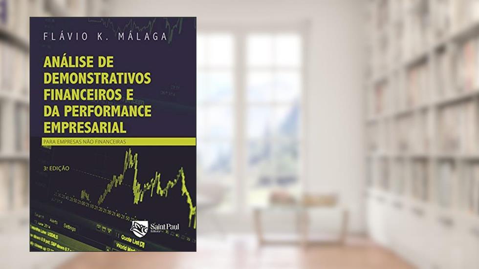 Análise de Demonstrativos Financeiros e da Performance Empresarial: Para Empresas Não Financeiras, do autor Flávio K. Málaga