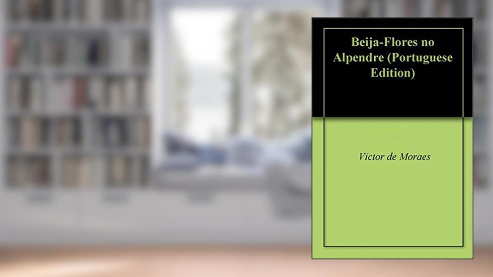 Beija-Flores no Alpendre, do autor Victor de Moraes