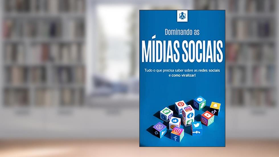 DOMINANDO AS MÍDIAS SOCIAIS: Tudo o que precisa saber sobre redes sociais e como viralizar! (Internet Marketing & Mídias Sociais Livro 1), do autor Rogério Alves Samora