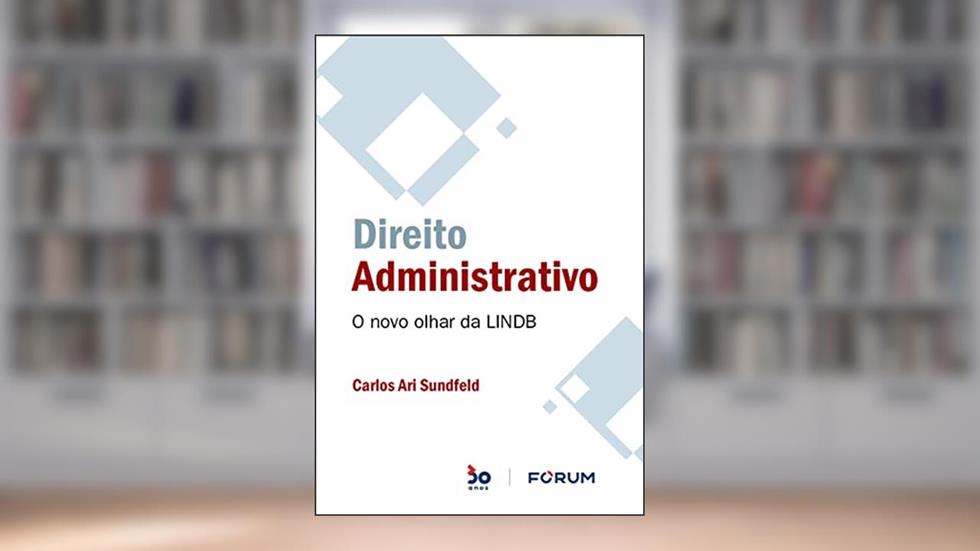 Direito Administrativo: O novo olhar da LINDB, do autor Carlos Ari Sundfeld