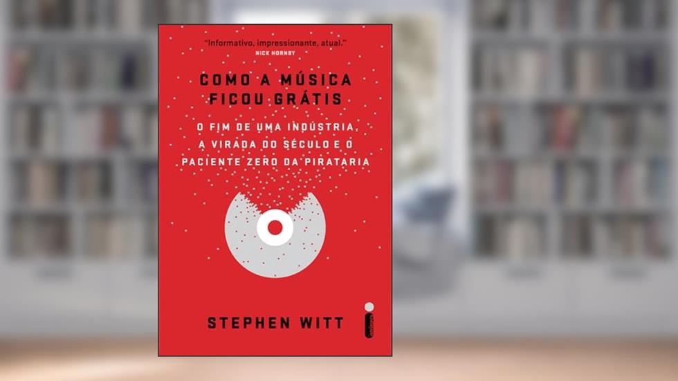 Como a música ficou grátis: O fim de uma indústria, a virada do século e o paciente zero da pirataria, do autor Stephen Witt