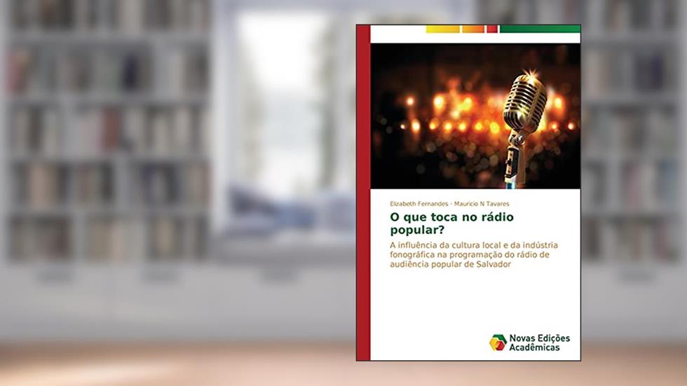 O que toca no rádio popular?: A influência da cultura local e da indústria fonográfica na programação do rádio de audiência popular de Salvador, do autor Fernandes Elizabeth; N Tavares Mauricio