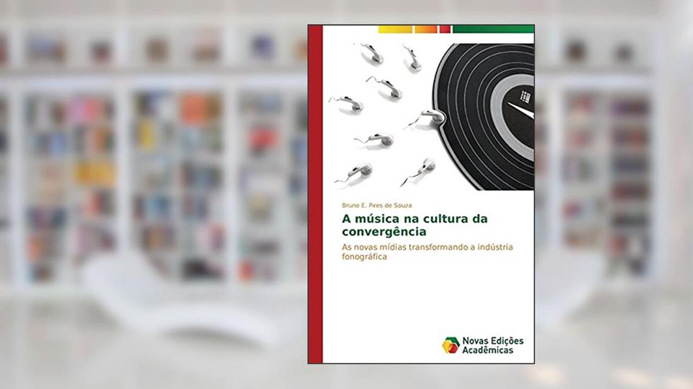 A música na cultura da convergência: As novas mídias transformando a indústria fonográfica, do autor Pires de Souza Bruno E.