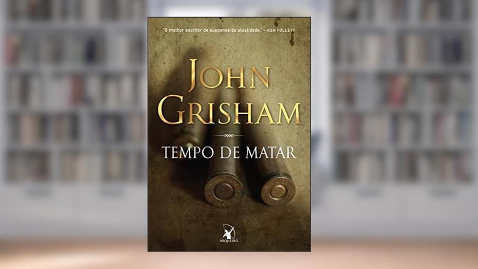 Tempo de matar (Jake Brigance - Livro 1), do autor John Grisham