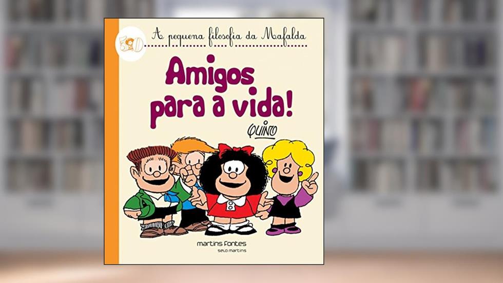 Mafalda - Amigos Para a Vida! (Coleção A Pequena Filosofia da Mafalda), do autor Quino