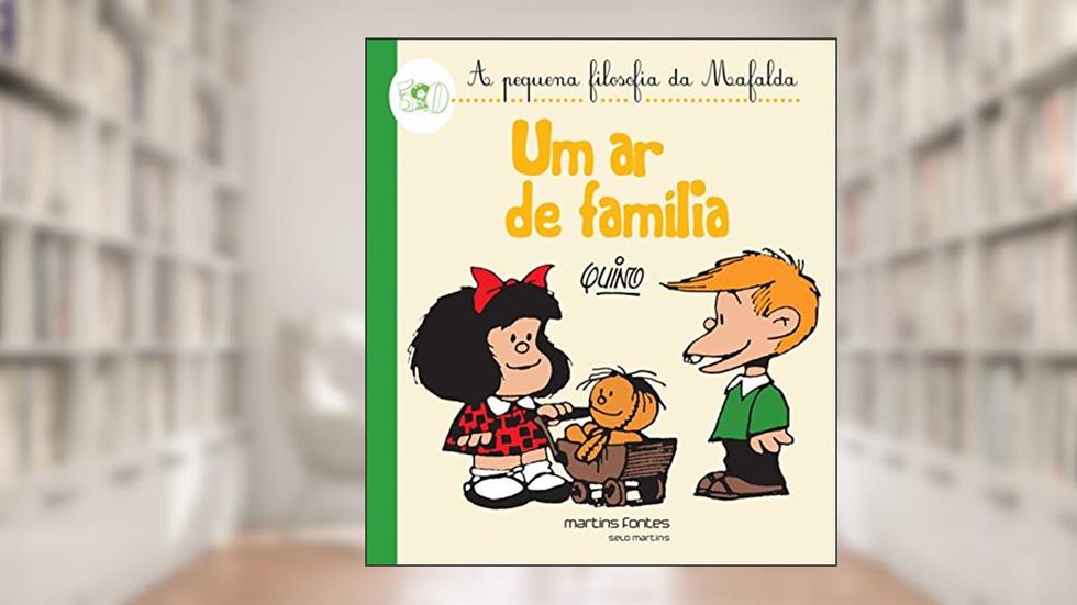 Mafalda - Um Ar de Família! (Coleção A Pequena Filosofia da Mafalda), do autor Quino