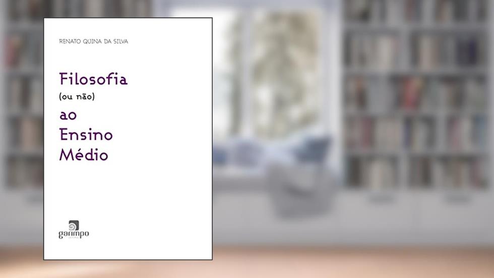 Filosofia (ou Não) ao Ensino Médio, do autor Renato Quina da Silva