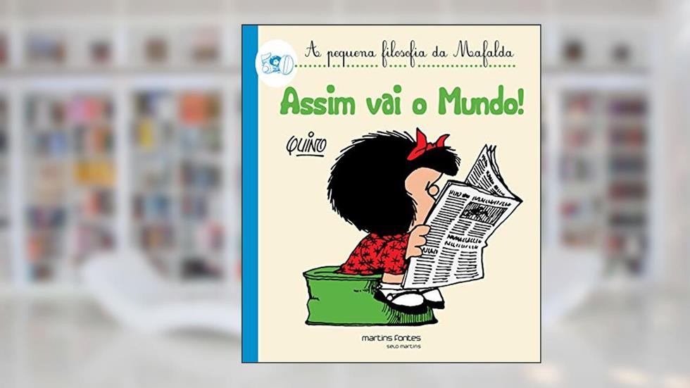 Assim vai o mundo - A pequena filosofia da Mafalda, do autor Quino