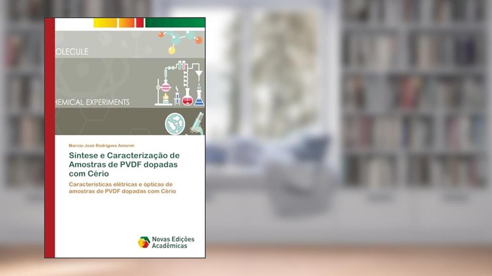 Síntese e Caracterização de Amostras de PVDF dopadas com Cério: Características elétricas e ópticas de amostras de PVDF dopadas com Cério, do autor Marcio José Rodrigues Amorim