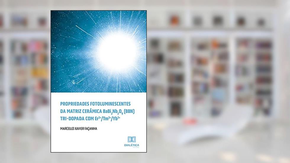 Propriedades fotoluminescentes da matriz cerâmica BaBi2Nb2O9 (BBN) tri-dopada com Er3+/Tm3+/Yb3+, do autor Marcello Xavier Façanha
