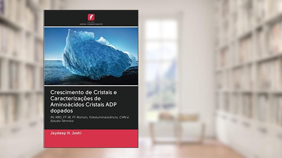 Crescimento de Cristais e Caracterizações de Aminoácidos Cristais ADP dopados: Pó XRD, FT-IR, FT-Raman, Fotoluminescência, CHN e Estudo Térmico, do autor Jaydeep H. Joshi