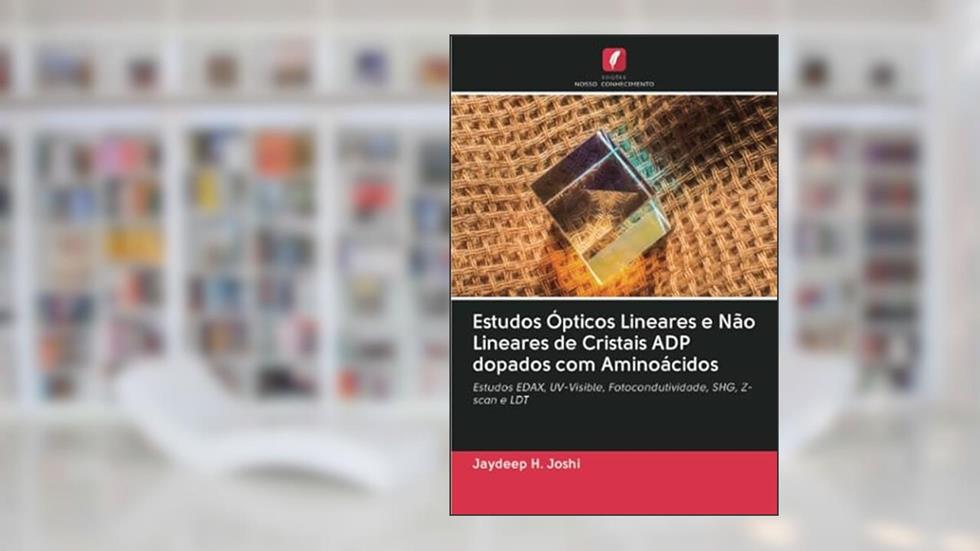 Estudos Ópticos Lineares e Não Lineares de Cristais ADP dopados com Aminoácidos: Estudos EDAX, UV-Visible, Fotocondutividade, SHG, Z-scan e LDT, do autor Jaydeep H. Joshi