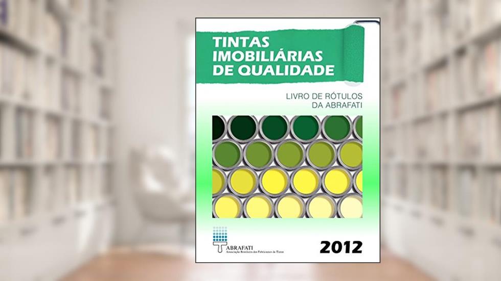 Tintas Imobiliárias de Qualidade 2012: Livros de Rótulos da ABRAFATI, do autor Jorge M. R. Fazenda