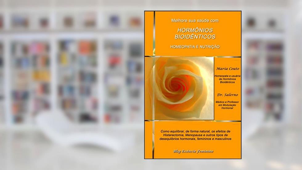Melhore Sua Saúde Com Hormônios Bioidênticos, Homeopatia e Nutrição, do autor Maria de Lourdes Couto Alves; Dr. John Salerno