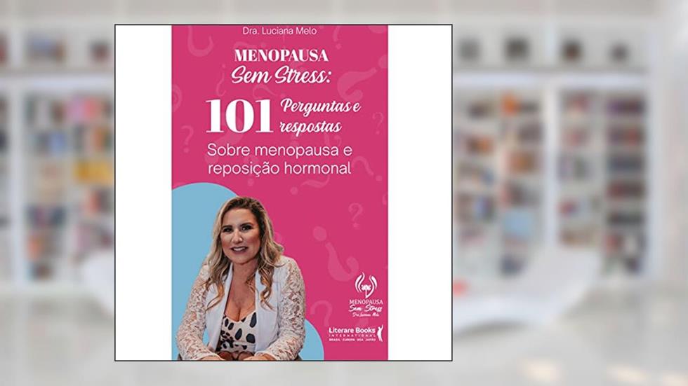 Menopausa sem stress: 101 perguntas e respostas sobre menopausa e reposição hormonal, do autor Luciana Melo