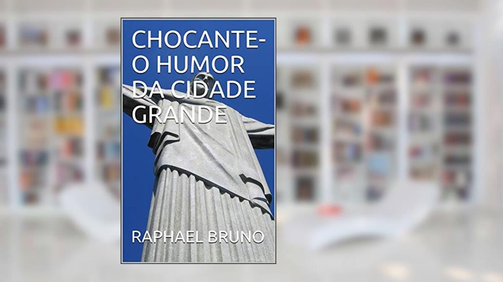 CHOCANTE-O HUMOR DA CIDADE GRANDE (SEGUNDA Livro 2), do autor RAPHAEL BRUNO