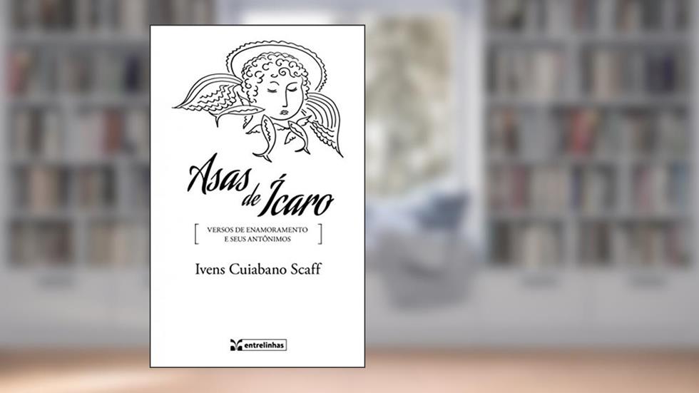 Asas de Ícaro: Versos de Enamoramento e Seus Antônimos, do autor Ivens Cuiabano Scaff