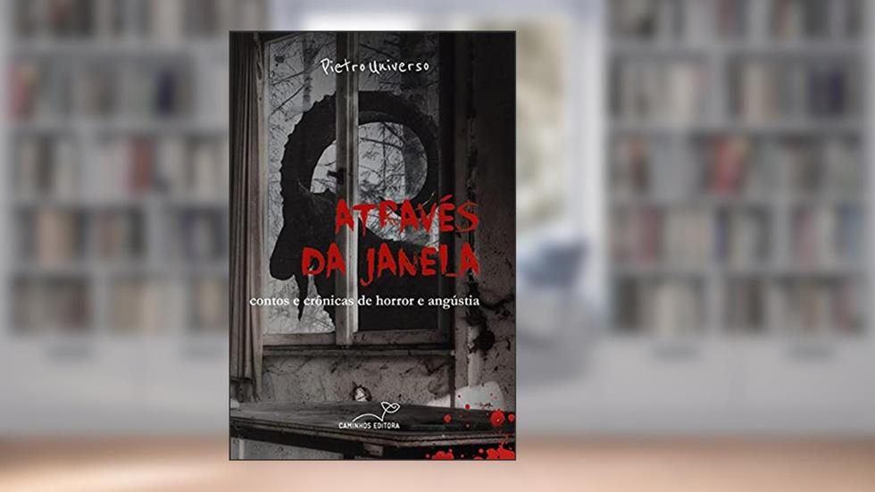 Através da Janela: contos e crônicas de horror e angústia, do autor Pietro Universo
