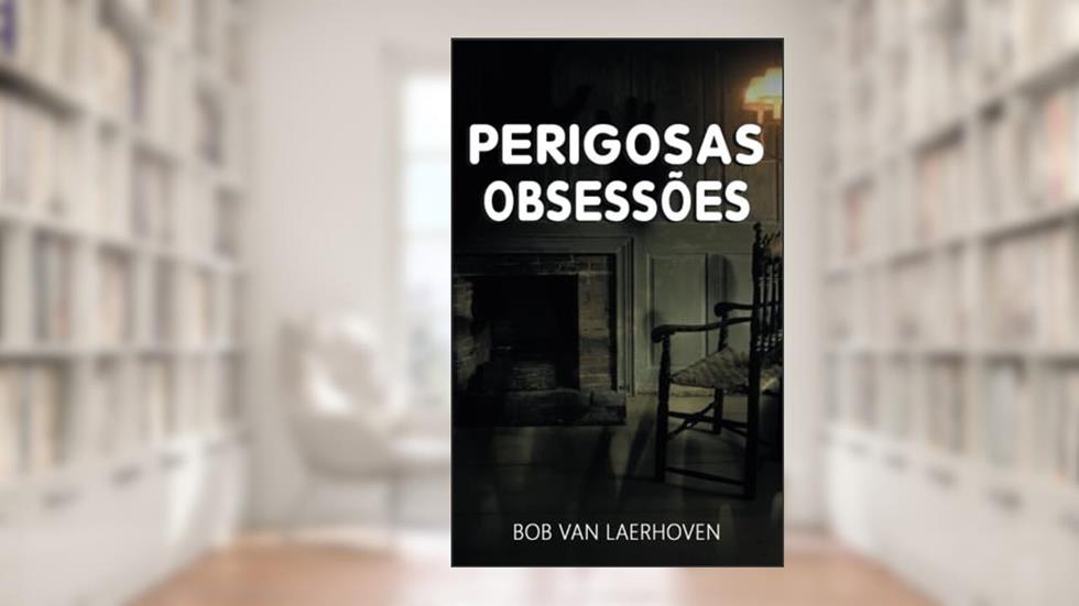perigosas obsessões (Portuguese Edition), do autor Bob Van Laerhoven
