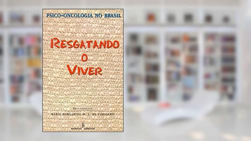 Capa de Resgatando o viver: psico-oncologia no Brasil, do autor Maria Margarida M. J. de Carvalho