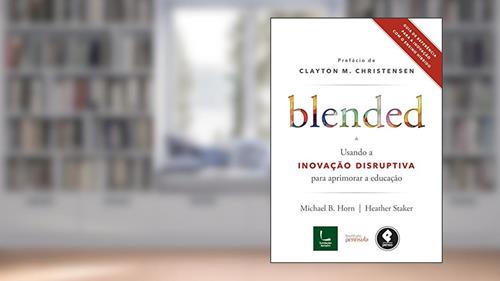 Capa de Blended: Usando a Inovação Disruptiva para Aprimorar a Educação, do autor Heather Staker; Michael B. Horn