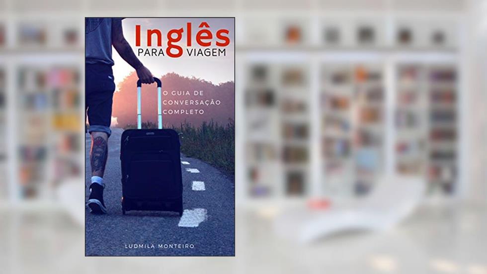 Inglês Para Viagem : O Guia de Conversação Completo, do autor Ludmila Monteiro