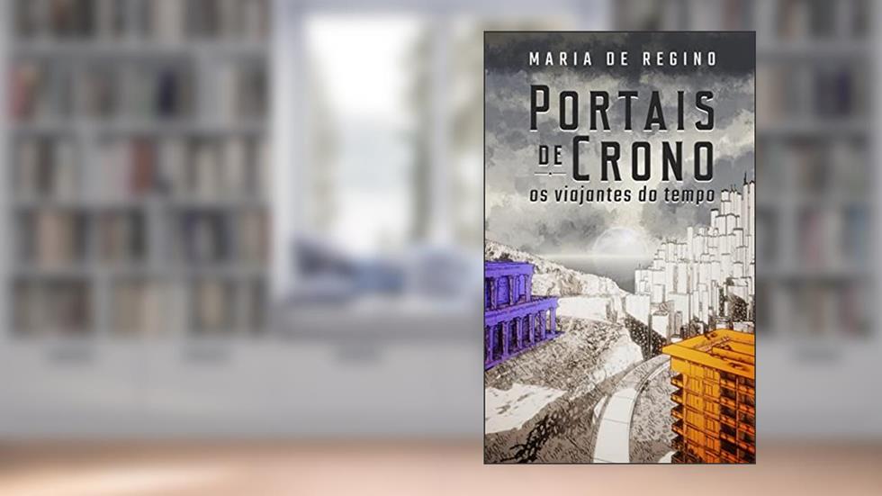 Portais de Crono: Os viajantes do tempo, do autor Maria de Regino