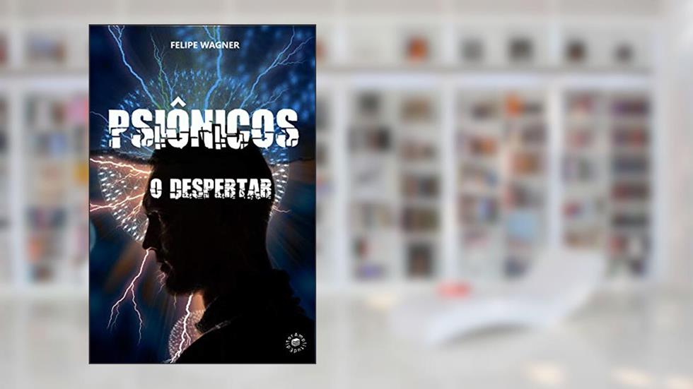 Psiônicos: O Despertar, do autor Felipe Wagner