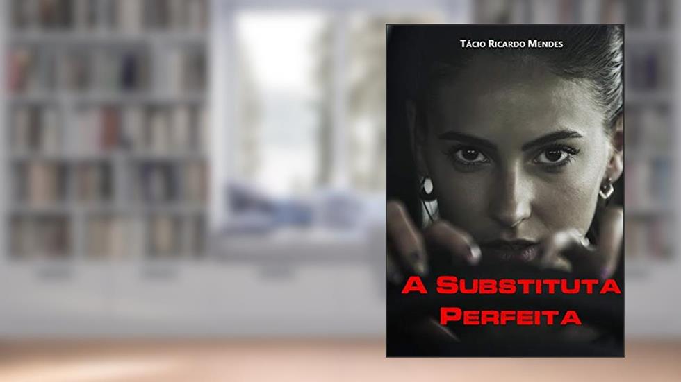 A Substituta Perfeita, do autor Tácio Ricardo Mendes
