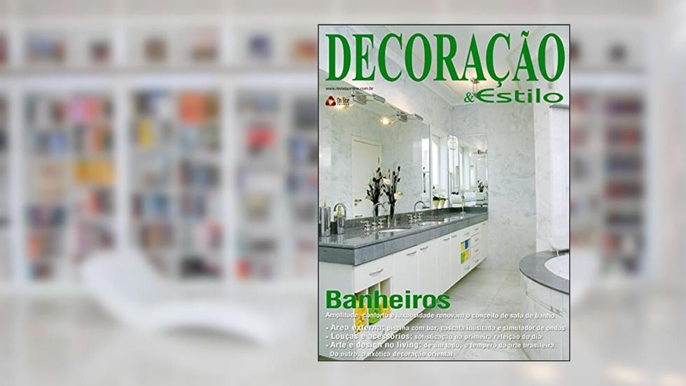 Amplitude, conforto e luxuosidade renovam o conceito de sala de banho!: Decoração e Estilo Casa Edição 15, do autor Online Editora