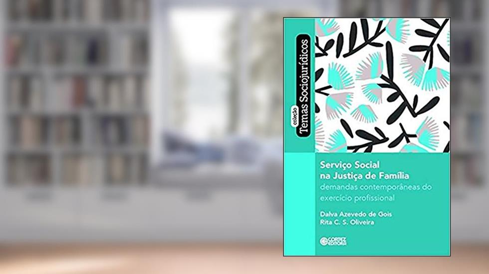 Serviço Social na Justiça da Família: demandas contemporâneas do exercício profissional, do autor Dalva Azevedo de Gois; Rita C.S. Oliveira