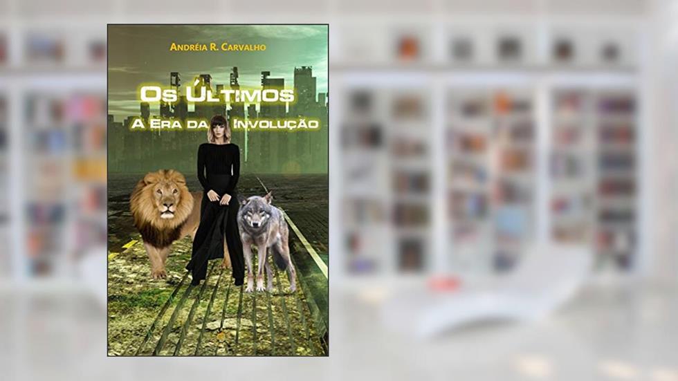 Os Últimos: A Era da Involução, do autor Andreia R. Carvalho