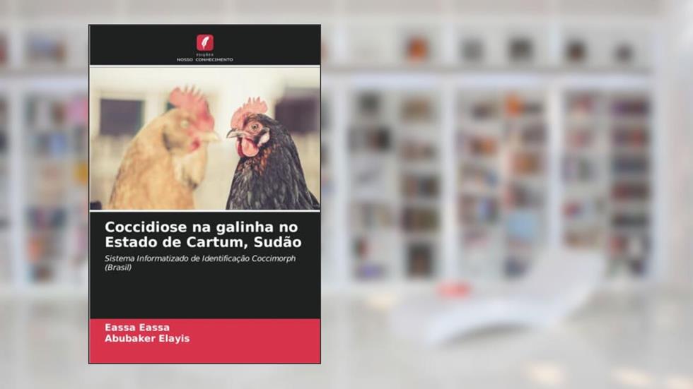 Coccidiose na galinha no Estado de Cartum, Sudão: Sistema Informatizado de Identificação Coccimorph (Brasil), do autor Eassa Eassa; Abubaker Elayis