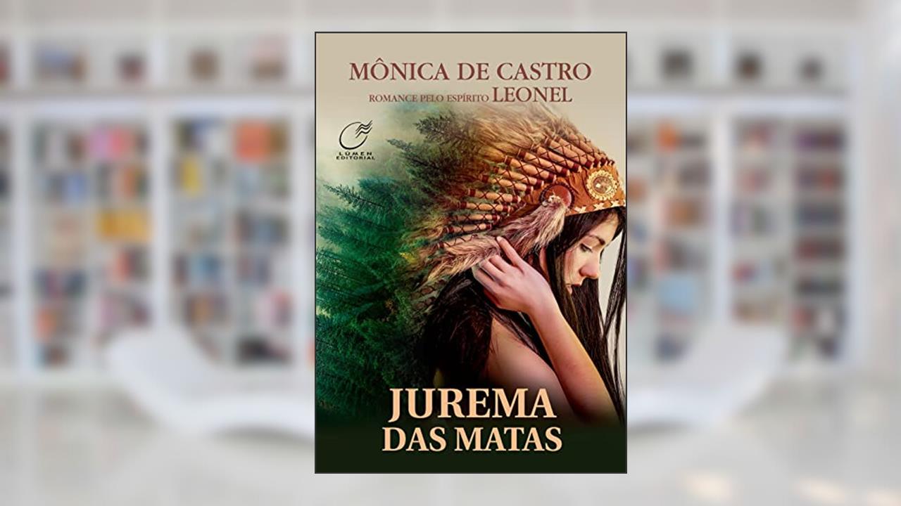 Jurema das matas, do autor Mônica de Castro ( Médium ); Leonel ( Espírito )
