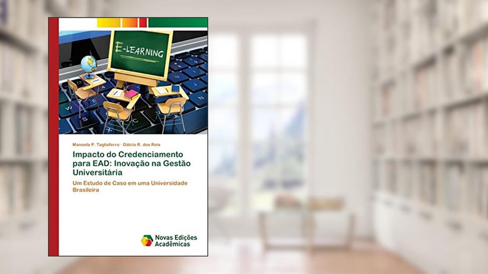 Impacto do Credenciamento para EAD: Inovação na Gestão Universitária, do autor Manoela P. Tagliaferro; Dálcio R. dos Reis